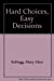 Hard Choices, Easy Decisions: A Practical, Easy-To-Use Method That Shows You How To Make The Right Choices