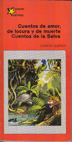 Cuentos de amor, de locura y de muerte Cuentos de la Selva