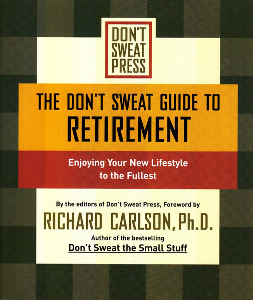 The Don't Sweat Guide to Retirement: Enjoying Your New Lifestyle to the Fullest (Don't Sweat Guides)