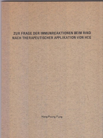 Zur Frage der Immunreaktionen Beim Rind Nach Therapeutischer Applikation von HCG  by Fung, Hang-Poung