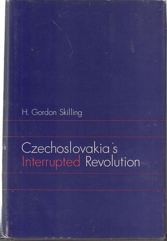 Czechoslovakia's Interrupted Revolution  by Skilling, H. Gordon