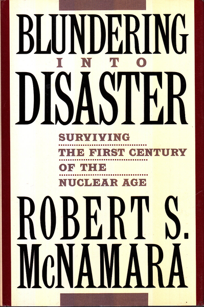 Blundering Into Disaster: Surviving the First Century of the Nuclear Age